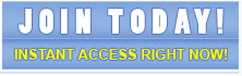 Join today and get instant access right now!
