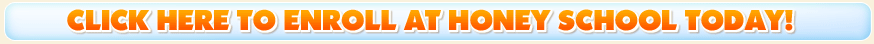 Click Here To Join Honey School Now!